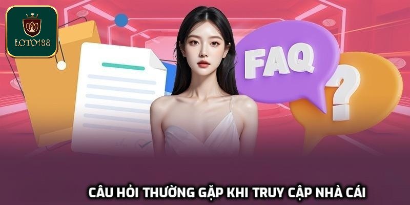 Câu hỏi thường gặp khi truy cập nhà cái từ người chơi