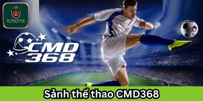 CMD368 - Khám Phá Sân Chơi Cá Cược Thể Thao Uy Tín Hàng Đầu