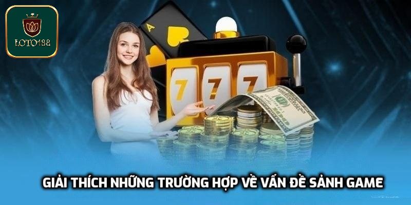 Giải thích những trường hợp về vấn đề sảnh game