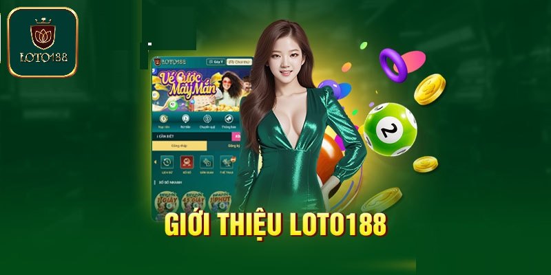 Giới thiệu Loto188 cùng sự ra đời của thương hiệu