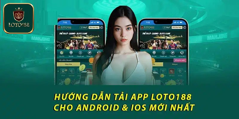 Hướng dẫn tải Loto188 Cho IOS/Android