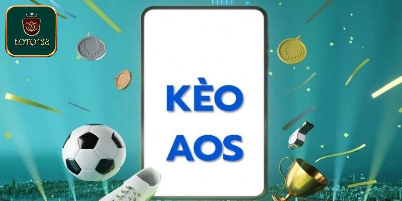 Khái quát sơ lược về kèo AOS là gì