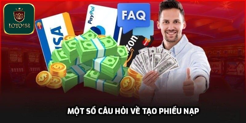 Một số câu hỏi về tạo phiếu nạp