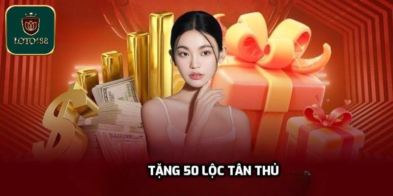 Tặng 50 Lộc Tân Thủ - Ưu Đãi Tặng Vốn Miễn Phí Mới Nhất